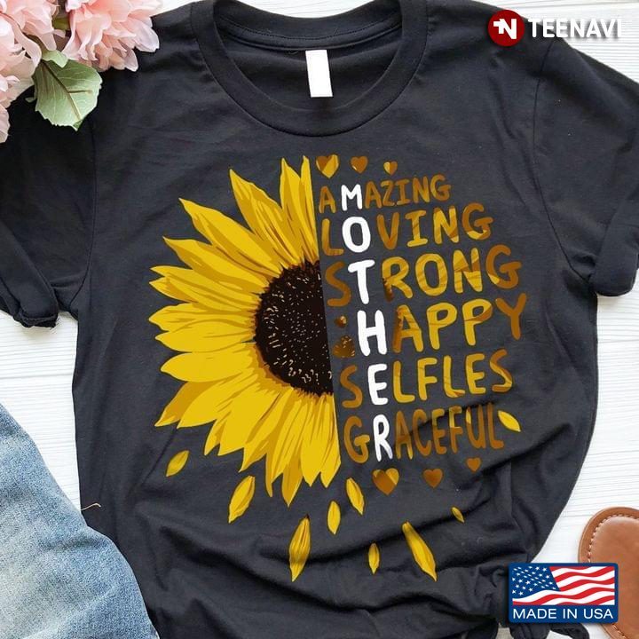 Sunflower Mother Amazing Loving Strong Happy Selfles Graceful For Mother's DayShirt