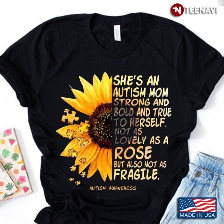 Sunflower She's An Autism Mom Strong And Bold And True To HerselfShirt