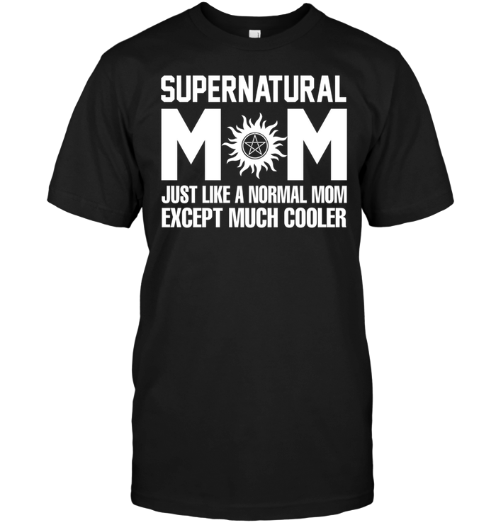 Supernatural Mom Just Like A Normal Mom Except Much CoolerShirt