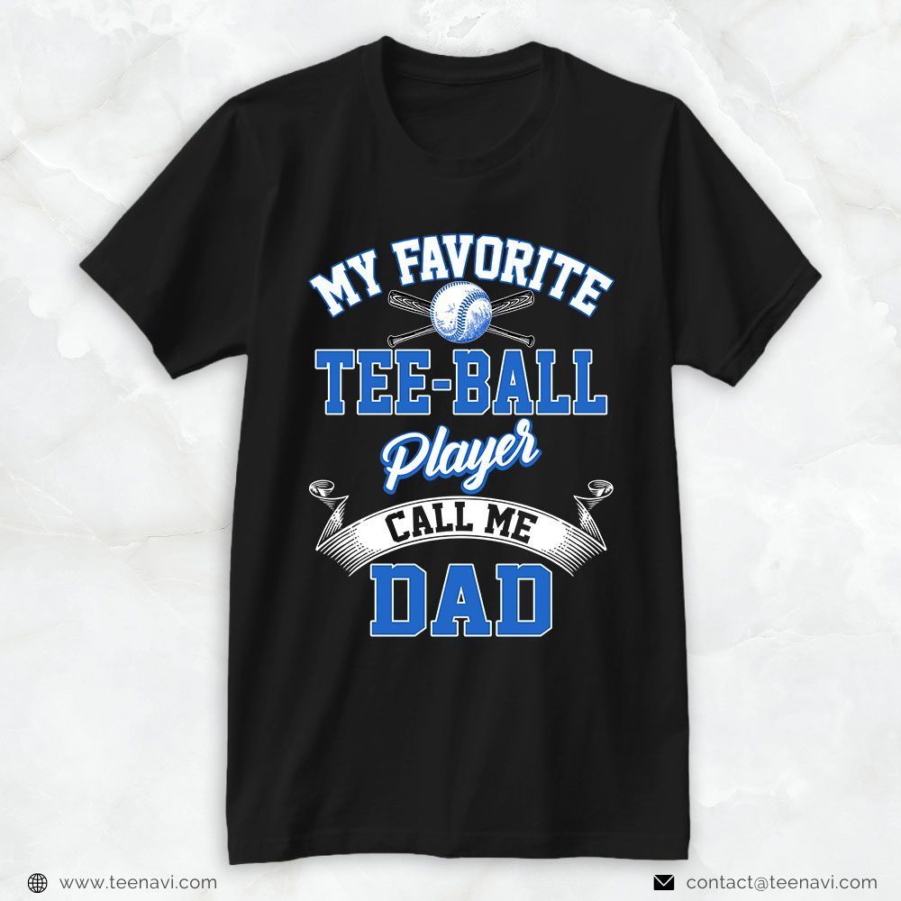 T-Ball Dad Shirt, My Favorite Tee-ball Player Call Me DadShirt