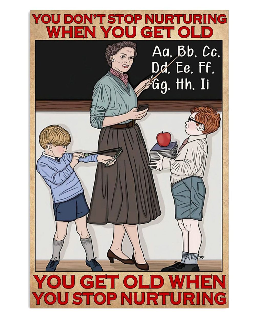 Teacher Classroom Get Old When Stop Nurturing Back To School Poster