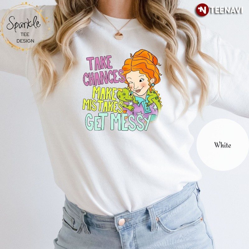 Teacher Life Sweatshirt, Take Chances Make Mistakes Get Messy