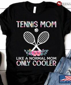 Tennis Mom Like A Normal Mom Only Cooler Floral Style for MomShirt