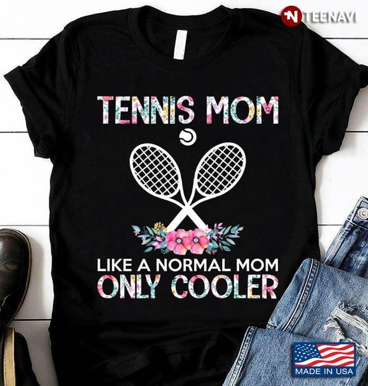 Tennis Mom Like A Normal Mom Only Cooler Floral Style for MomShirt