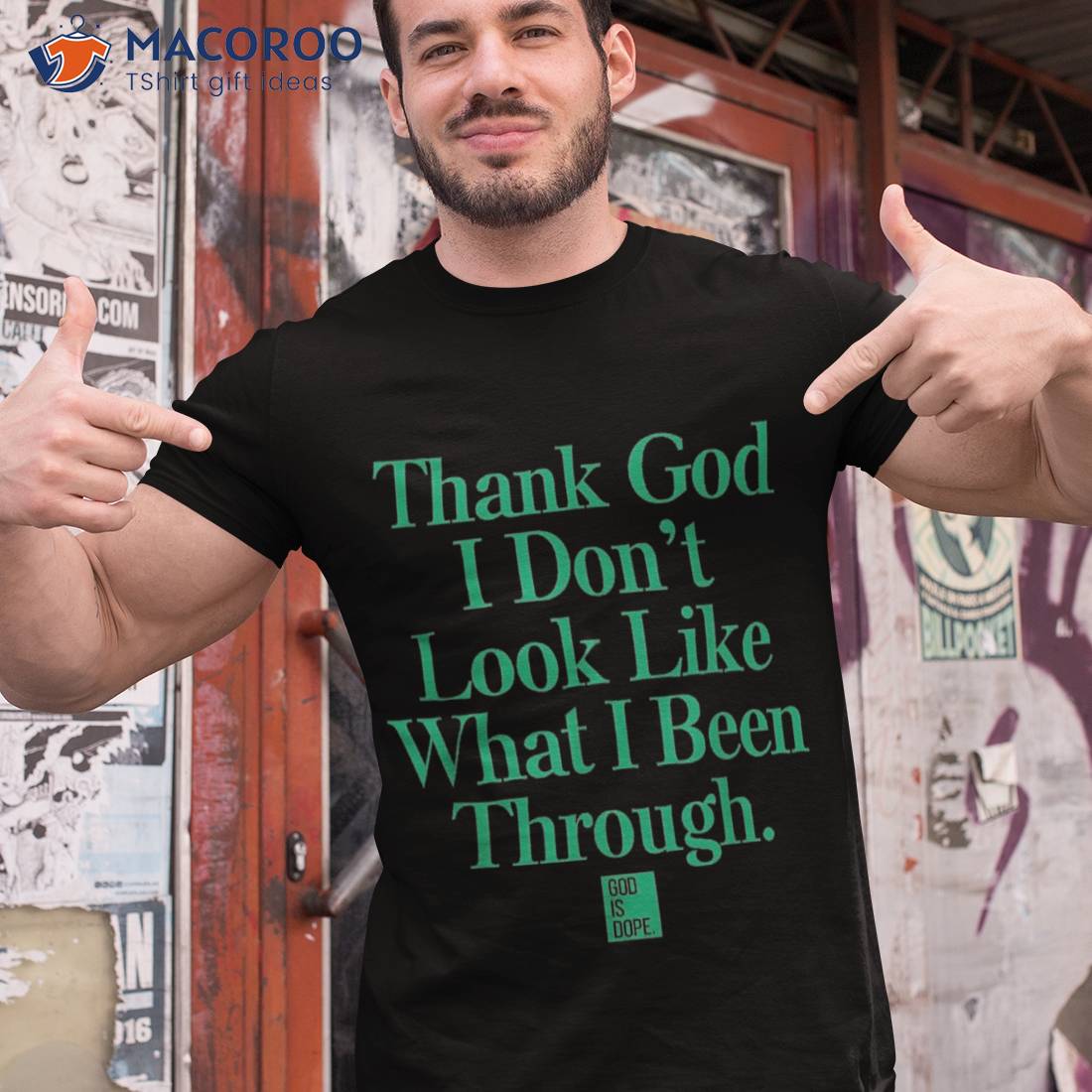 Thank God I Don't Look Like What Been Through Shirt