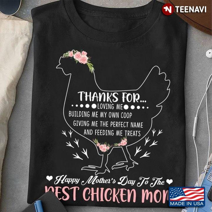 Thanks For Loving Me  Buliding Me My Own Coop Happy Mother’s Day To The Best Chicken MomShirt