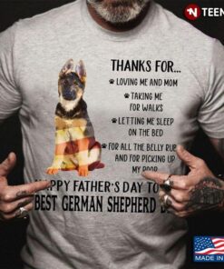 Thanks For Loving Me And Mom Taking Me For Walks Happy Father’s Day To The Best German Shepherd DadShirt