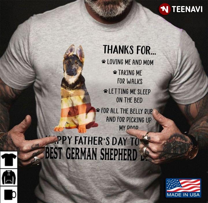 Thanks For Loving Me And Mom Taking Me For Walks Happy Father’s Day To The Best German Shepherd DadShirt