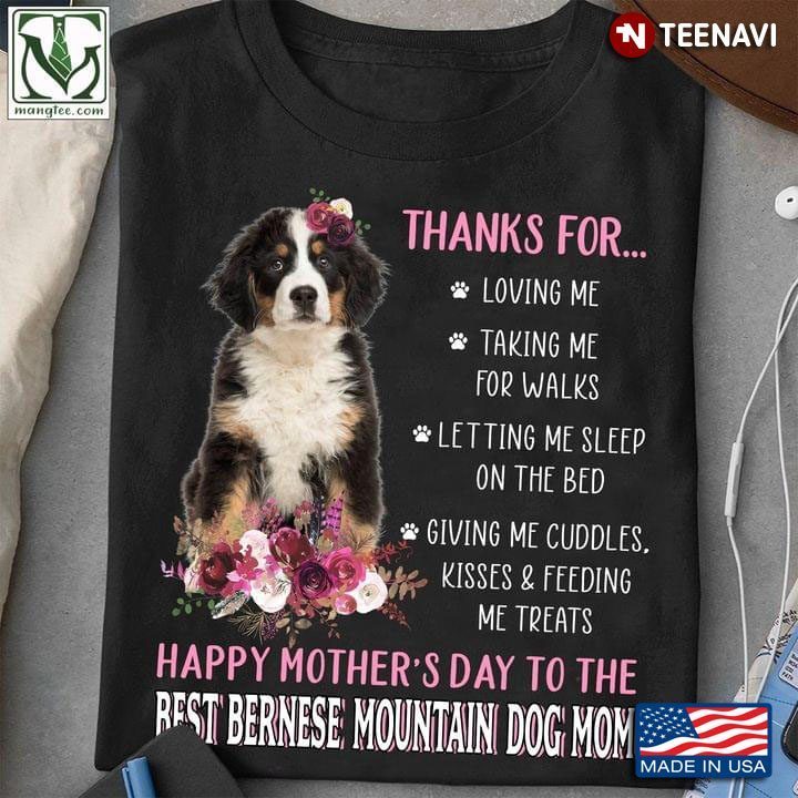 Thanks for Loving Me Happy Mother's Day to The Best Bernese Mountain Mom Flowers for Dog LoverShirt