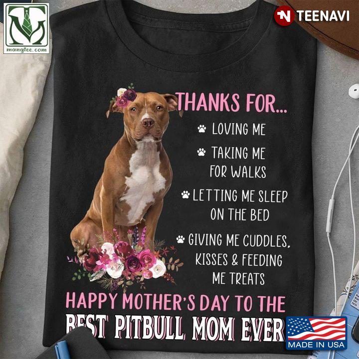 Thanks for Loving Me Happy Mother's Day to The Best Pitbull Mom Pink Flowers for Dog LoverShirt