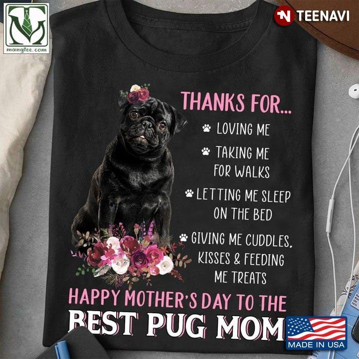 Thanks for Loving Me Happy Mother's Day to The Best Pug Mom Flowers for Dog LoverShirt