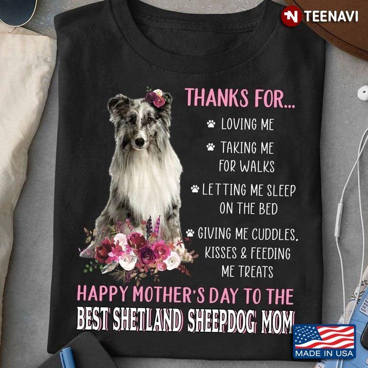 Thanks for Loving Me Happy Mother’s Day To The Best Shetland Sheepdog Mom Pink FlowerShirt