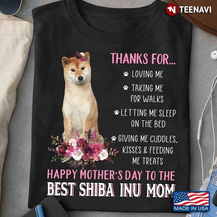 Thanks for Loving Me Happy Mother’s Day To The Best Shiba Inu Mom Pink FlowerShirt