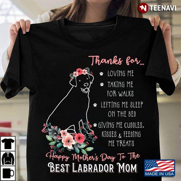 Thanks For Loving Me Taking Me For Walks Happy Mother's Day To The Best Labrador MomShirt