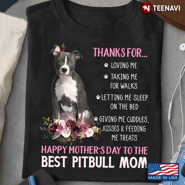 Thanks for Loving Me Taking Me for Walks Happy Mother's Day to The Best Pitbull MomShirt