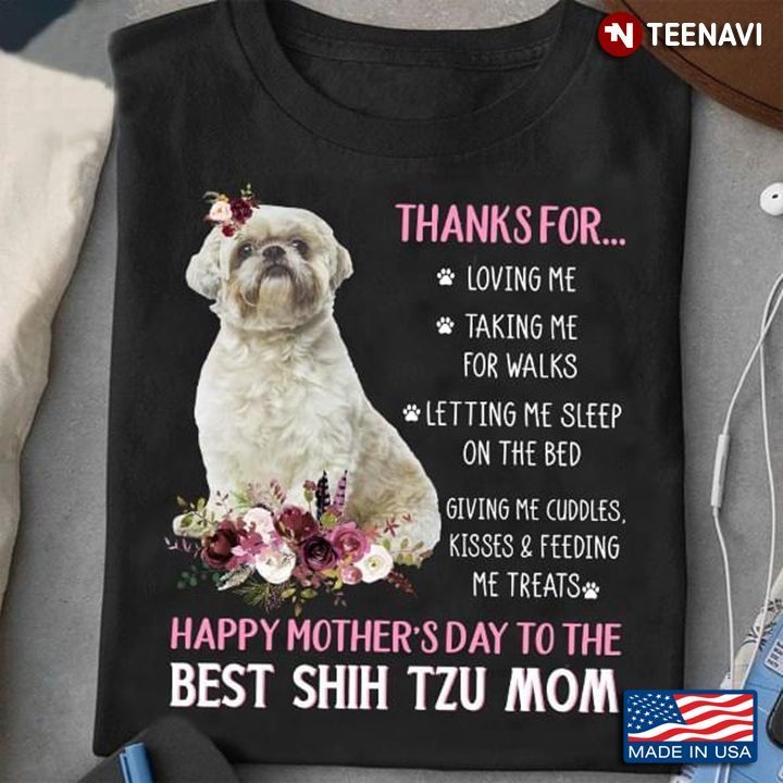 Thanks for Loving Me Taking Me for Walks Happy Mother's Day to The Best Shih Tzu MomShirt