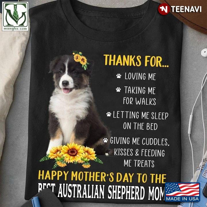 Thanks For Loving Me Taking Me For Walks Happy Mother’s Day To The Best Australian Shepherd MomShirt