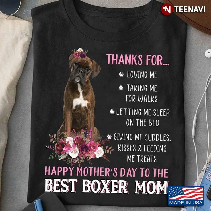 Thanks For Loving Me Taking Me For Walks Happy Mother’s Day To The Best Boxer MomShirt
