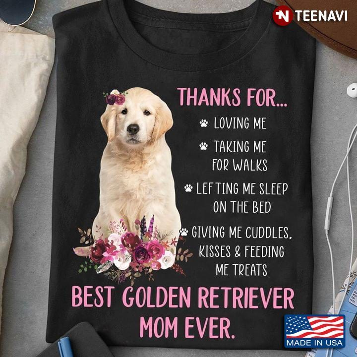 Thanks For Loving Me Taking Me For Walks Happy Mother’s Day To The Best Golden Retriever Mom EverShirt