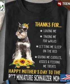 Thanks For Loving Me Taking Me For Walks Happy Mother’s Day To The Best Miniature Schnauzer MomShirt