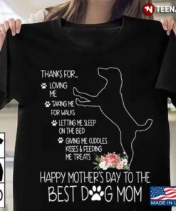 Thanks For Loving Me Talking Me For Walks  Happy Mother’s Day To The Best Dog Mom  New StyleShirt