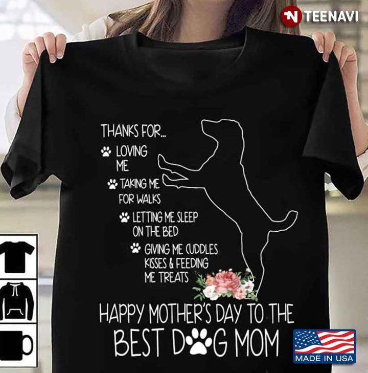 Thanks For Loving Me Talking Me For Walks  Happy Mother’s Day To The Best Dog Mom  New StyleShirt