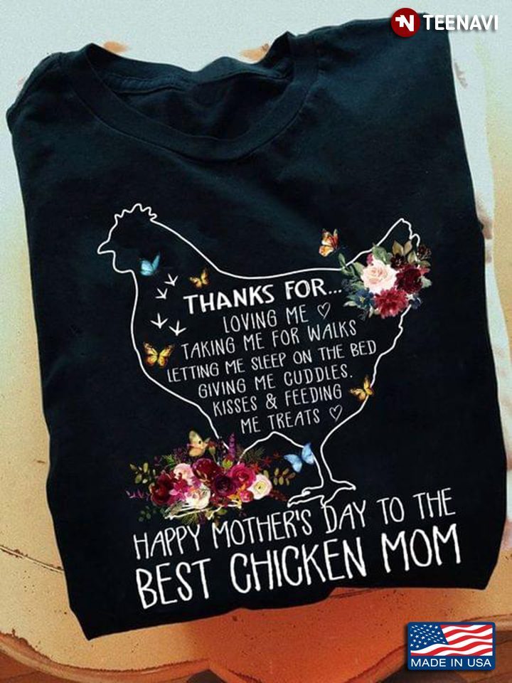 Thanks For Loving Me Talking Me For Walks Happy Mother’s Day To The Best Chicken MomShirt
