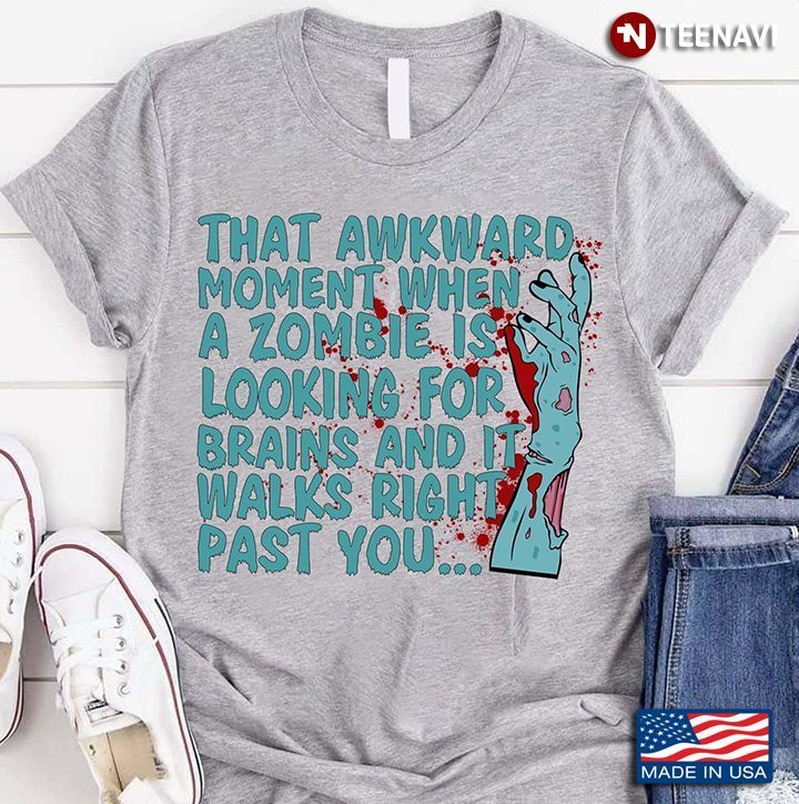That Awkward Moment When A Zombie Is Looking For Brains Zombie HalloweenShirt