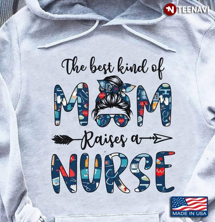 The Best Kind Of Mom Raises A Nurse For Mother's DayShirt