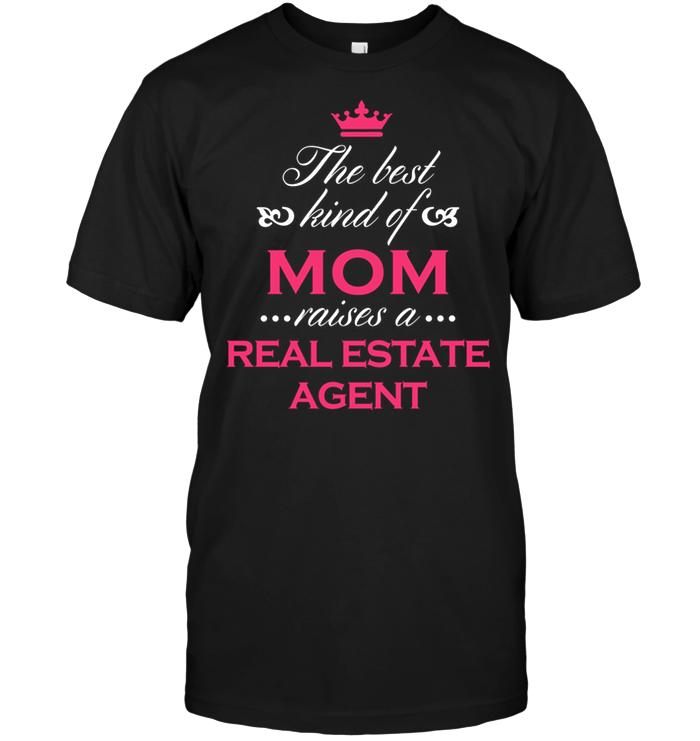 The Best Kind Of Mom Raises A Real Estate AgentShirt