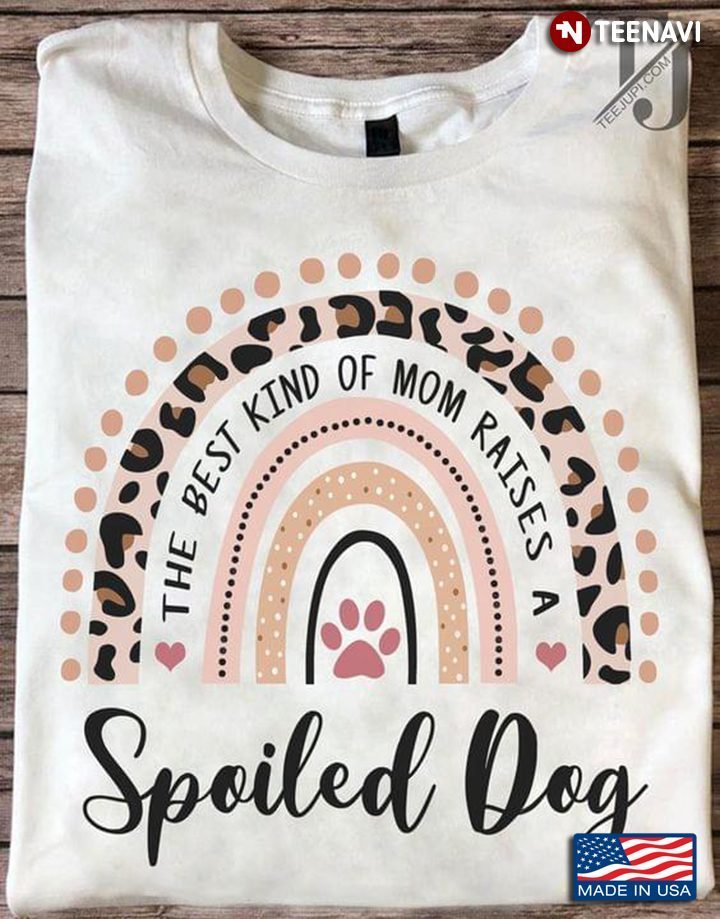 The Best Kind of Mom Raises A Spoiled Dog Pastel Rainbow for Dog LoverShirt