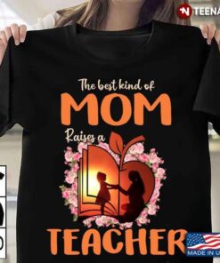 The Best Kind Of Mom Raises A Teacher Book AppleShirt