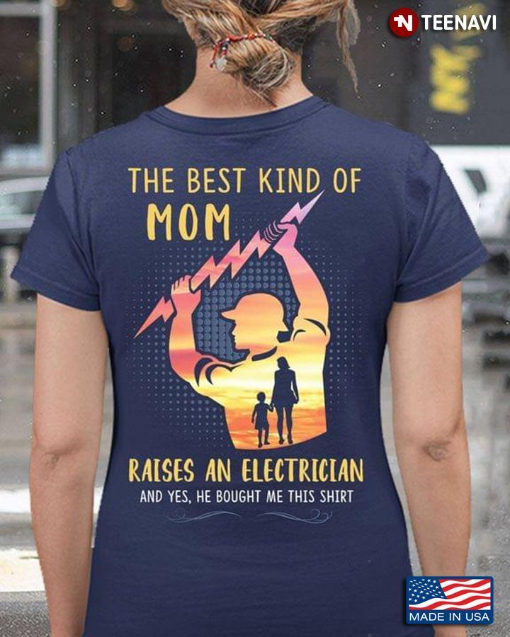 The Best Kind Of Mom Raises An Electrician And Yes He Bought Me This ShirtShirt