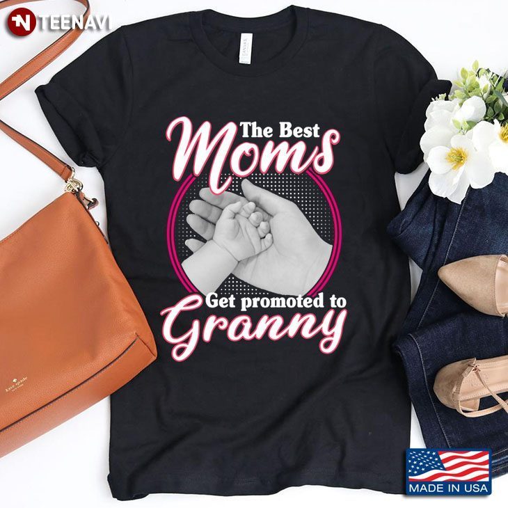 The Best Moms Get Promoted To Granny for Mother's DayShirt