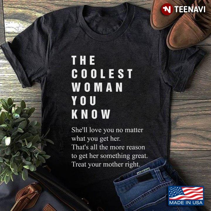 The Coolest Woman You Know She'll Love You No Matter What You Get HerShirt