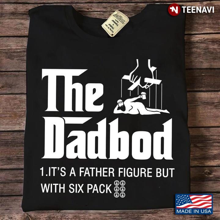 The Dadbod It's A Father Figure But With Six PackShirt