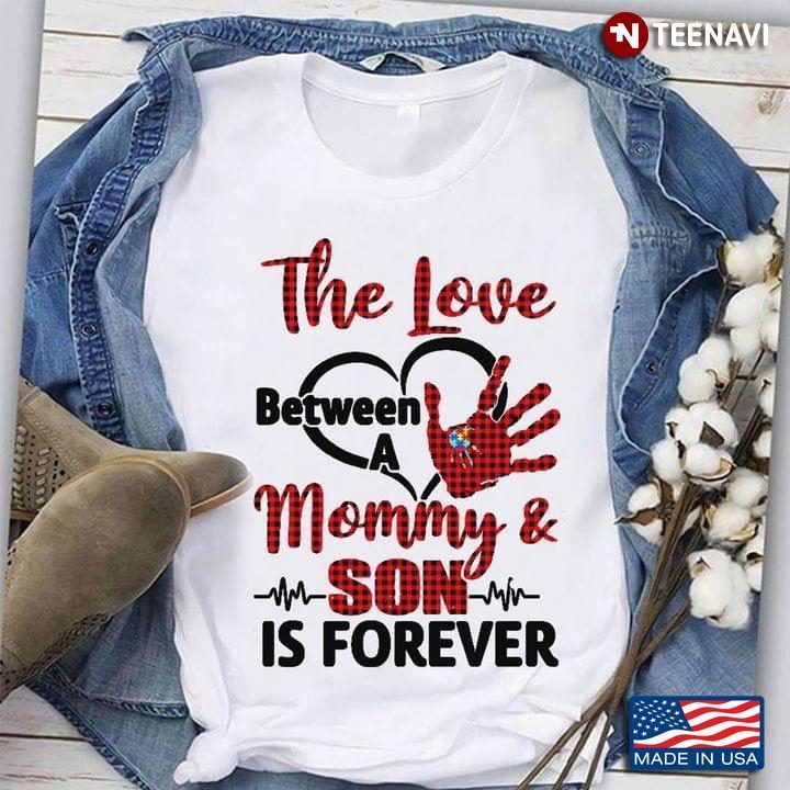 The Love Between  A Mommy And Son Is ForeverShirt