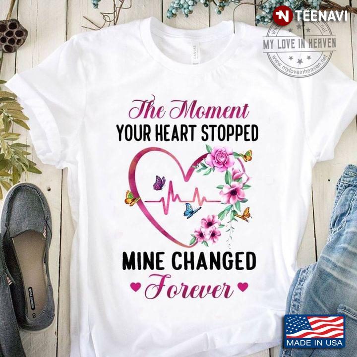 The Moment Your Heart Stopped Mine Changed Forever Heartbeat With Butterflies And FlowersShirt
