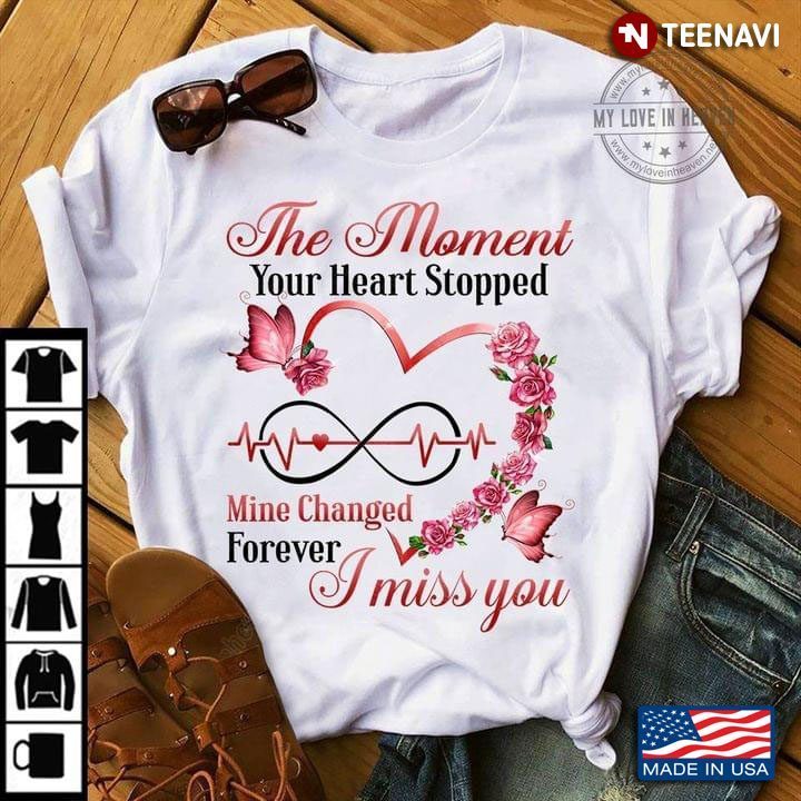 The Moment Your Heart Stopped Mine Changed Forever I Miss YouShirt