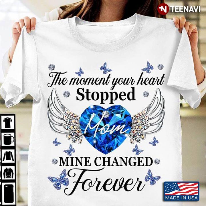 The Moment Your Heart Stopped Mine Changed Forever MomShirt