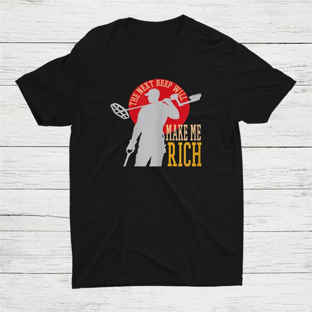 The Next Beep Makes Me Rich Dirt Detecting Gear Bag Shirt