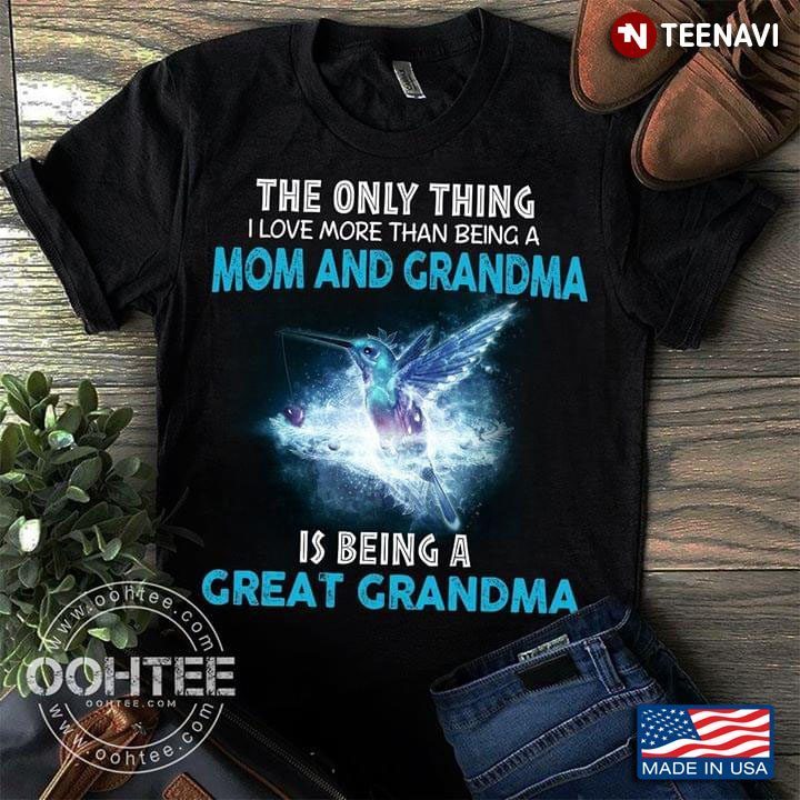 The Only Thing I Love More Than Being A Mom Anđ Grandma Is Being A Great GrandmaShirt