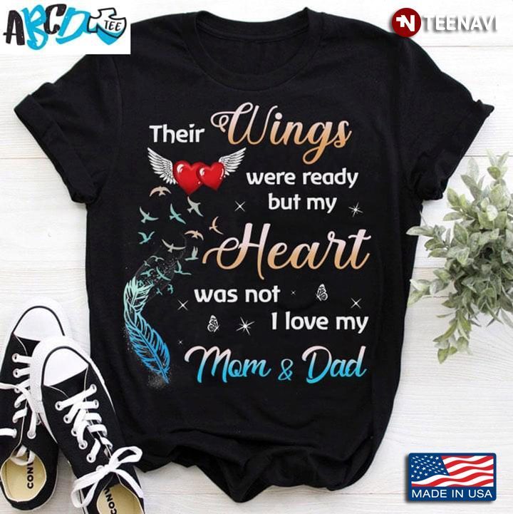 Their Wings Were Ready But My Heart Was Not I Love My Mom And Dad BirdsShirt