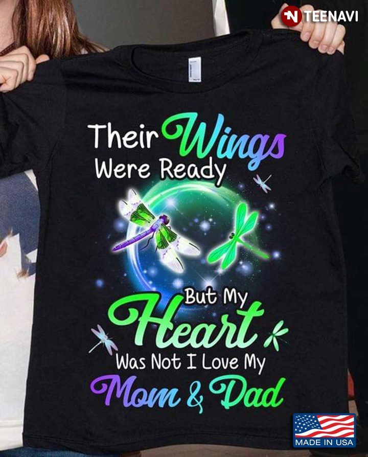 Their Wings Were Ready But My Heart Was Not I Love My Mom And Dad DragonfliesShirt