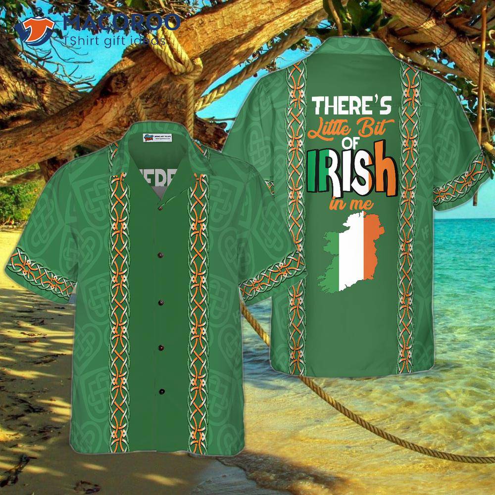 There's A Little Bit Of Irish In Me; Ireland Hawaiian Shirt.
