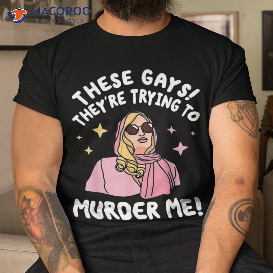 These Gays! They're Trying To Murder Me! Funny Quote Shirt