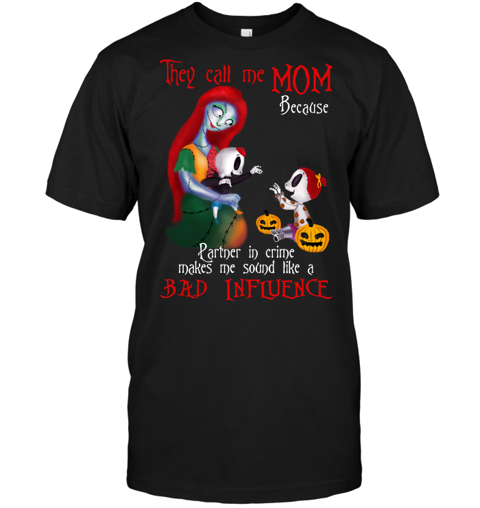They Call  Me Mom Because Partner In Crime Makes Me Sound A Bad InfluenceShirt