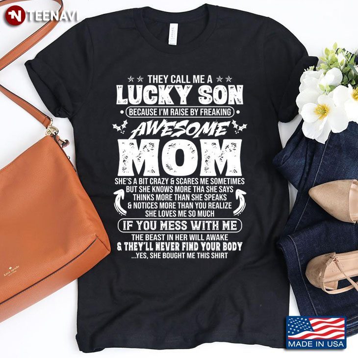 They Call Me A Lucky Son Because I'm Raise By Freaking Awesome MomShirt