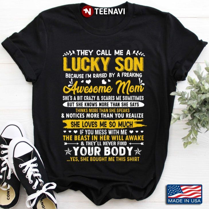 They Call Me A Lucky Son Because I’m Raise By Freaking Awesome MomShirt