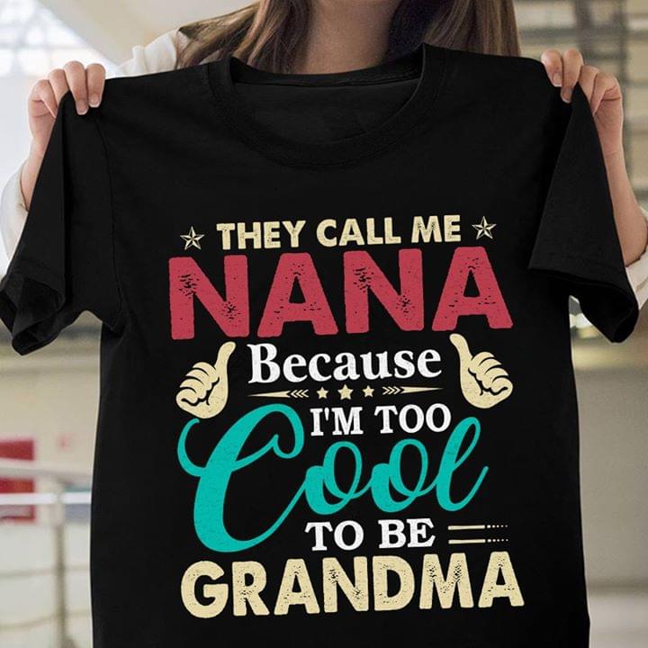 They Call Me Nana Because I'm Too Cool To Be GrandmaShirt